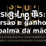 Slots no t45: diversão e ganhos na palma da mão 🎰